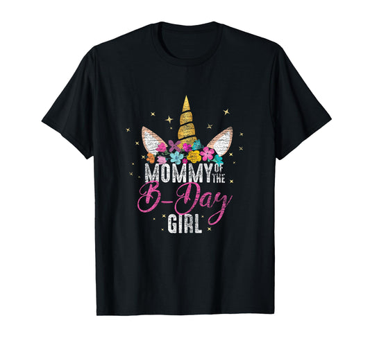 Mommy Of The B Day Girl Mother Gifts Unicorn Birthday T-Shirt