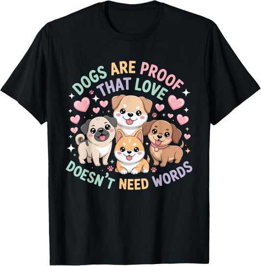 Dogs Are Proof That Love Doesn't Need Words Dog Lovers Quote T-Shirt