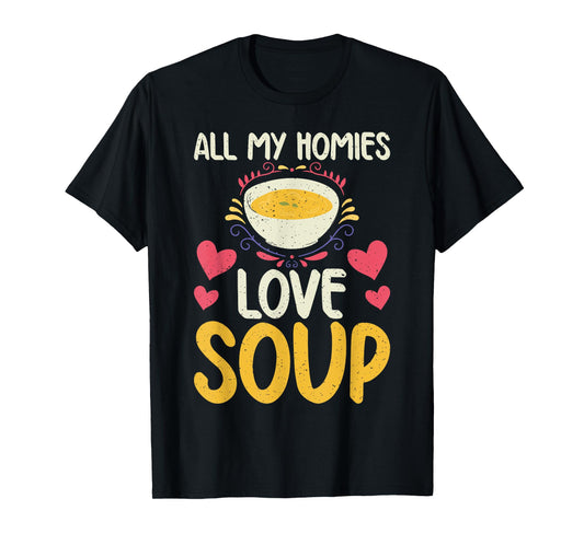 All my Homies Love Soup Lover T-Shirt