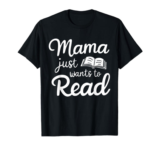 Mama Just Want To Read Book Lovers Bookish Reading Lovers T-Shirt
