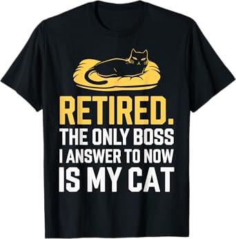 Retired The Only Boss I Answer To Now Is My Cat T-Shirt for Men Women