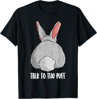 Funny Bunny Rabbit Cute Joke Talk To The Puff Cute Bunnies T-Shirt