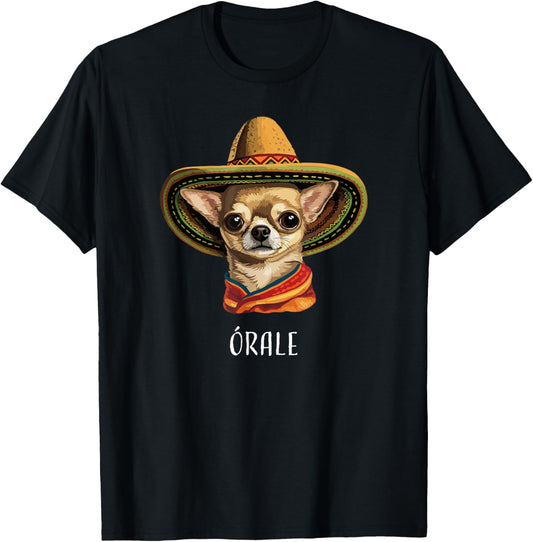 “Órale” Funny Spanish Chihuahua T-Shirt