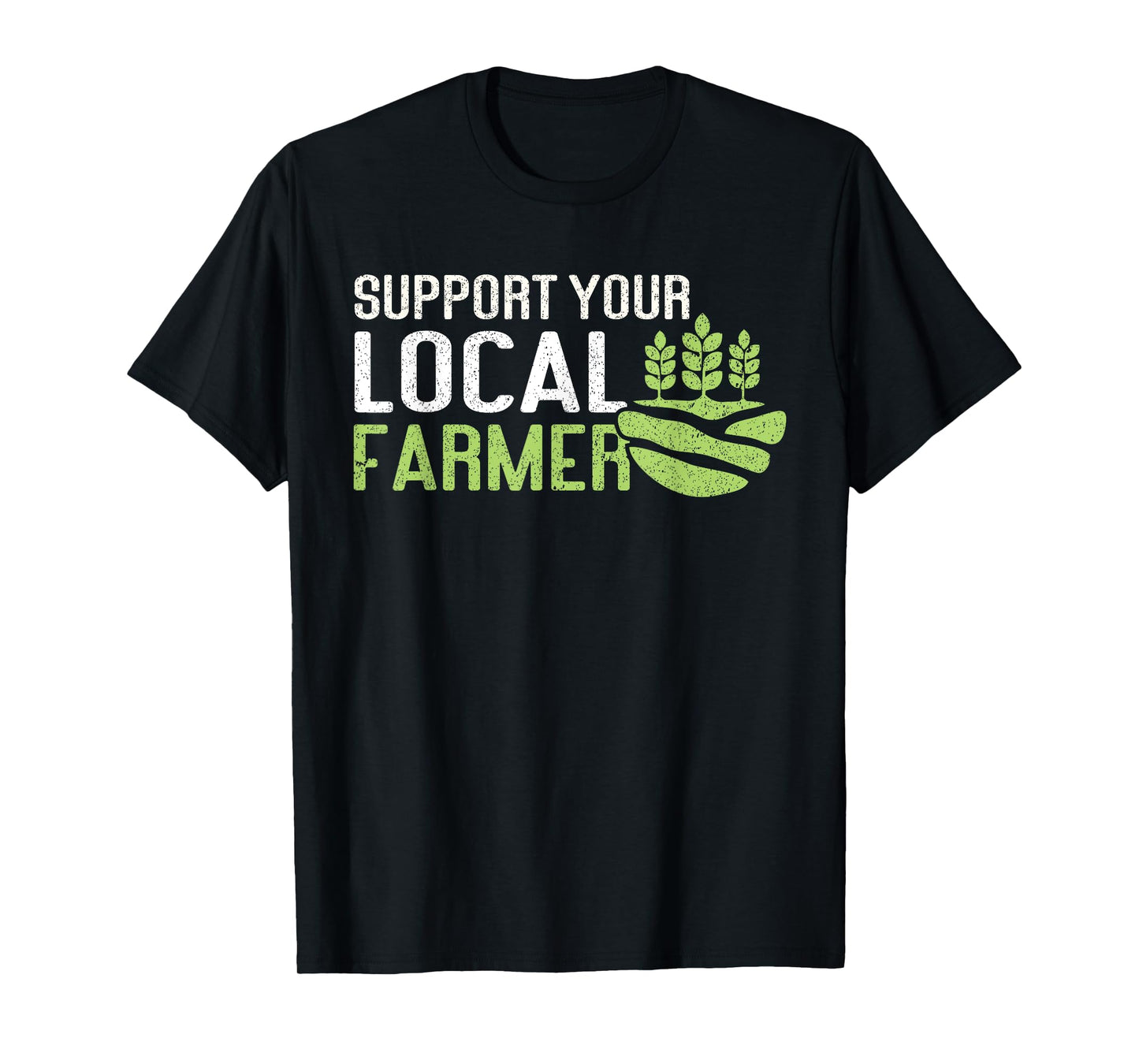 Support Your Local Farmer | Local Farm Lover Funny Farmer T-Shirt