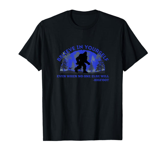 Believe In Yourself Funny Sasquatch Bigfoot T-Shirt