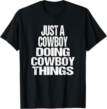 I'm Just A Cowboy Doing Cowboy Things - Gift Rodeo T-Shirt