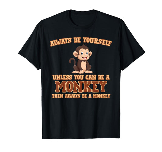 Always Be Yourself Unless You Can Be A Monkey T-Shirt Gift T-Shirt