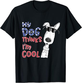 My Dog Thinks I'm Cool For Dog Lover Men Women Girls Kids T-Shirt