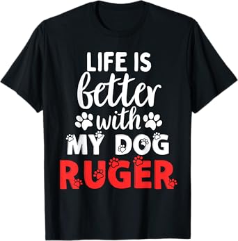 Dog Name Ruger Life Is Better With My Dog Named Ruger T-Shirt