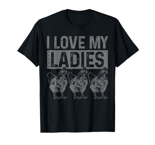 Chickens I Love My Ladies Chicken Farm Farmer Gift T-Shirt