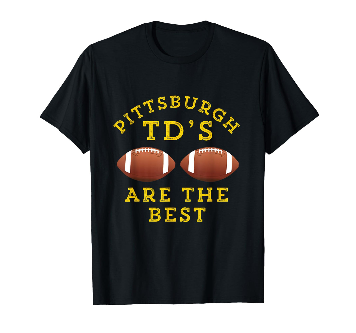 Pittsburgh TD's Are The Best Funny Football T-Shirt T-Shirt