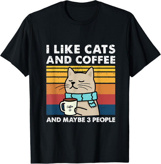 Funny Cats, I Like Cats And Coffee And Maybe 3 People T-Shirt