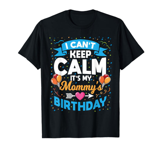 I Can't Keep Calm It's My Mommy Birthday T-Shirt