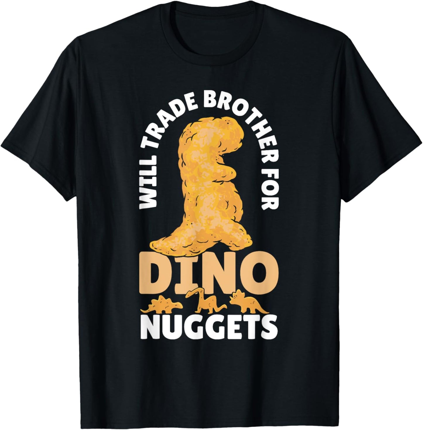Dino Chicken Nugget Will Trade Brother For Dino Nuggets T-Shirt