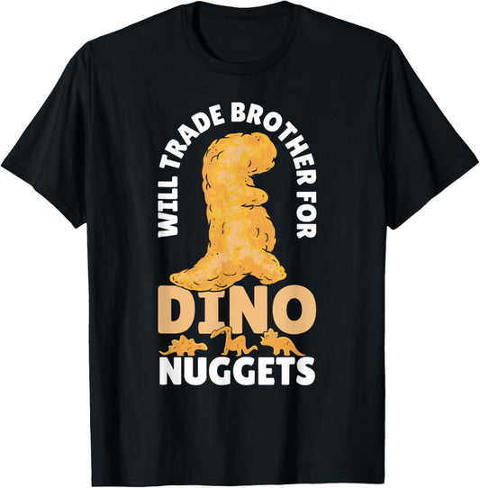 Dino Chicken Nugget Will Trade Brother For Dino Nuggets T-Shirt