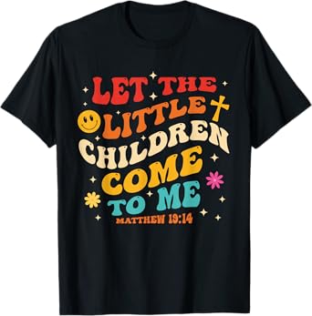 Let The Little Children Come To Me Matthew 19:14 Design T-Shirt