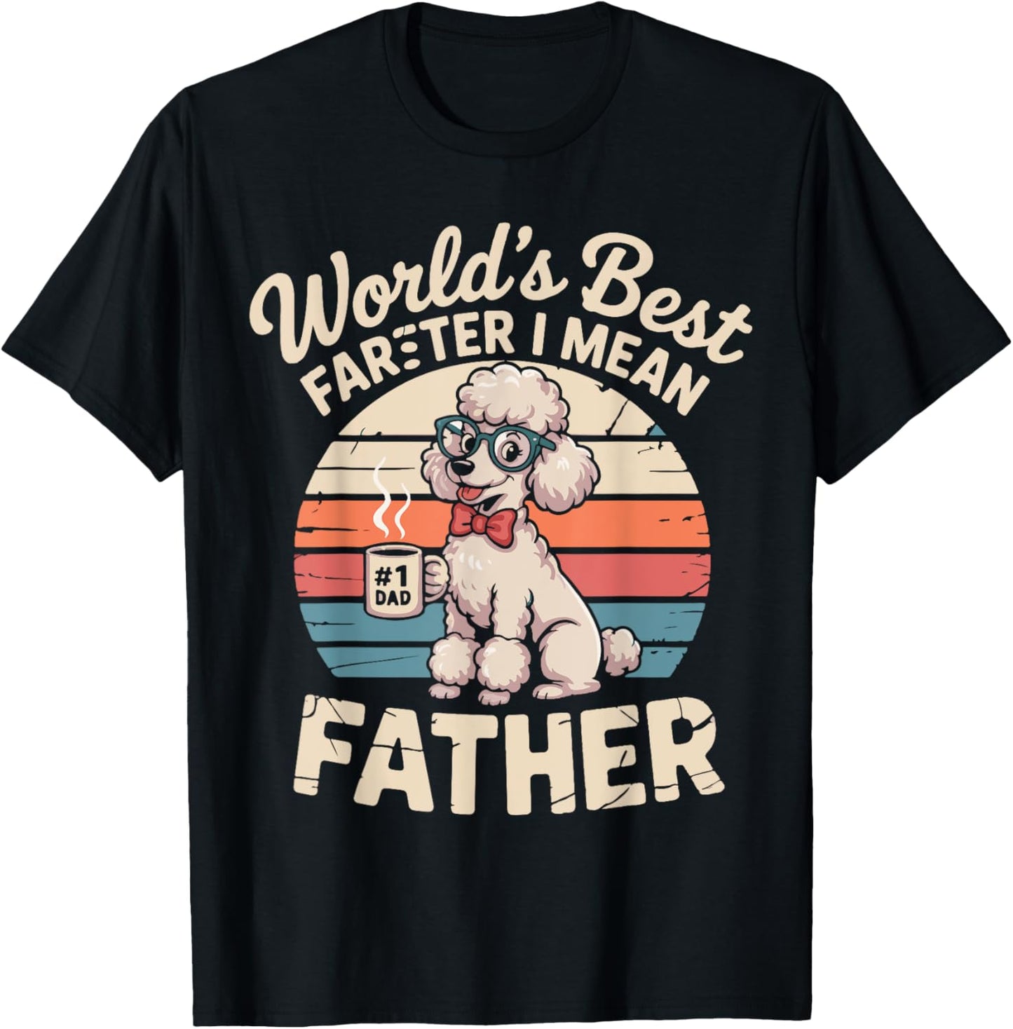 World's Best Farter I Mean Father Fathers Day Funny Dad Dog T-Shirt