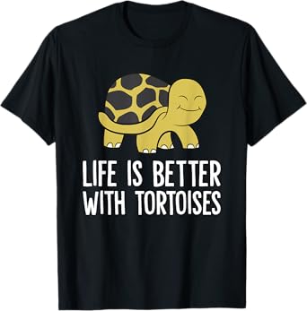 Tortoises As Pets Life Is Better With Tortoises T-Shirt