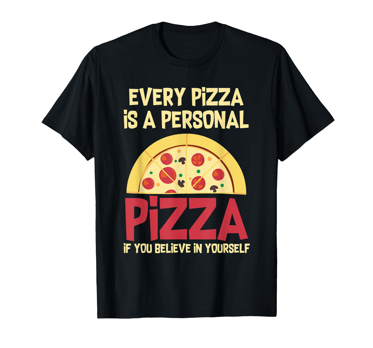 Every Pizza Is A Personal Pizza If You Believe In Yourself T-Shirt