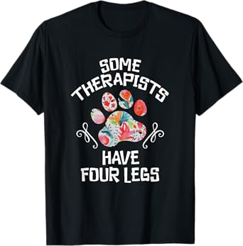 Some Therapists Have Four Legs Dog Paws Animal Lovers T-Shirt