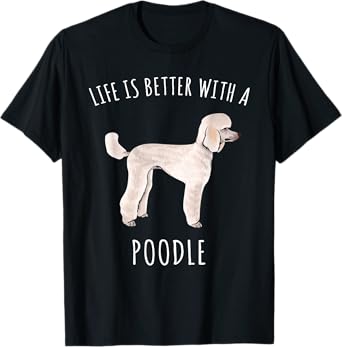 Life Is Better With A Poodle Dog Lover T-Shirt
