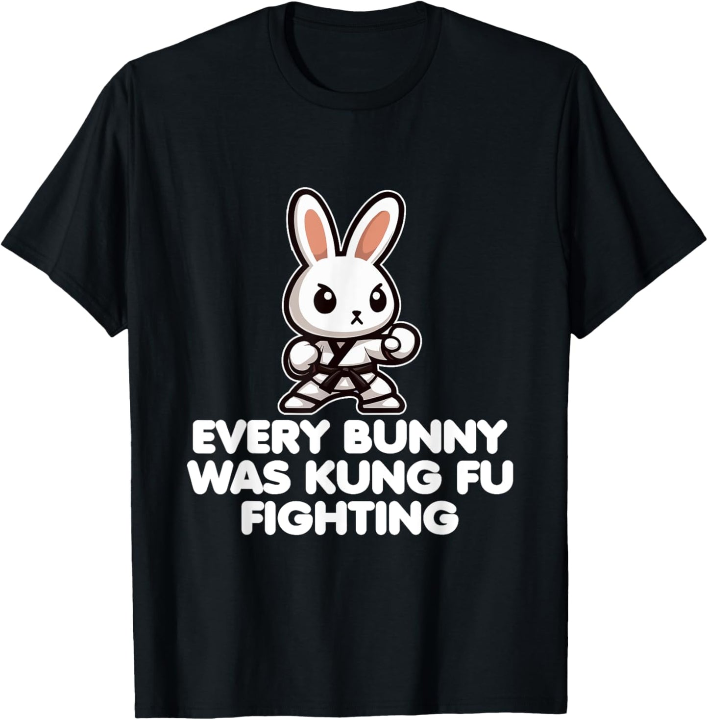 Every Bunny Was Kung Fu Fighting - Funny Rabbit Martial Art T-Shirt