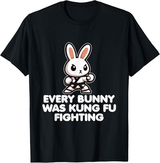 Every Bunny Was Kung Fu Fighting - Funny Rabbit Martial Art T-Shirt
