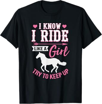 I Know I Ride Like A Girl Funny Horse Rider T-Shirt T-Shirt
