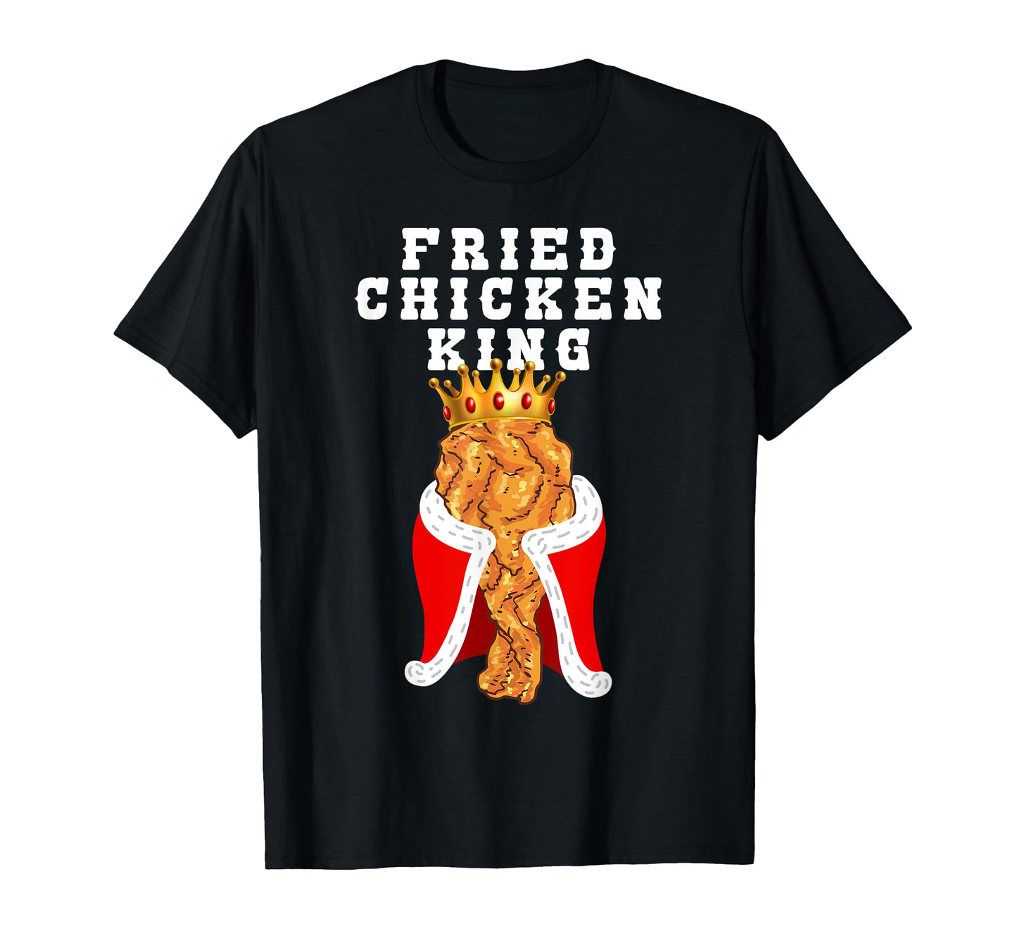 Fried Chicken King Funny Junk Food Friend Birthday Party T-Shirt