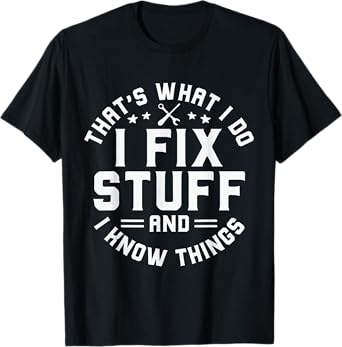 That's What I Do I Fix Stuff And I Know Things Funny Men Dad T-Shirt