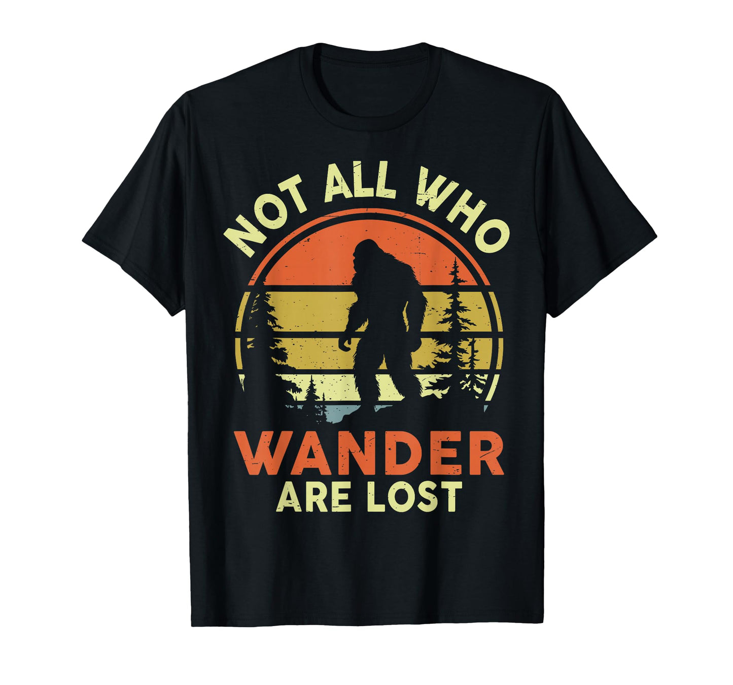 Not All Who Wander Are Lost Bigfoot Sasquatch Funny Vintage T-Shirt