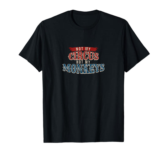 Carnival Jungle Ringmaster Apparel Not My Circus Monkeys Funny Animal Keeper T-Shirt, Black
