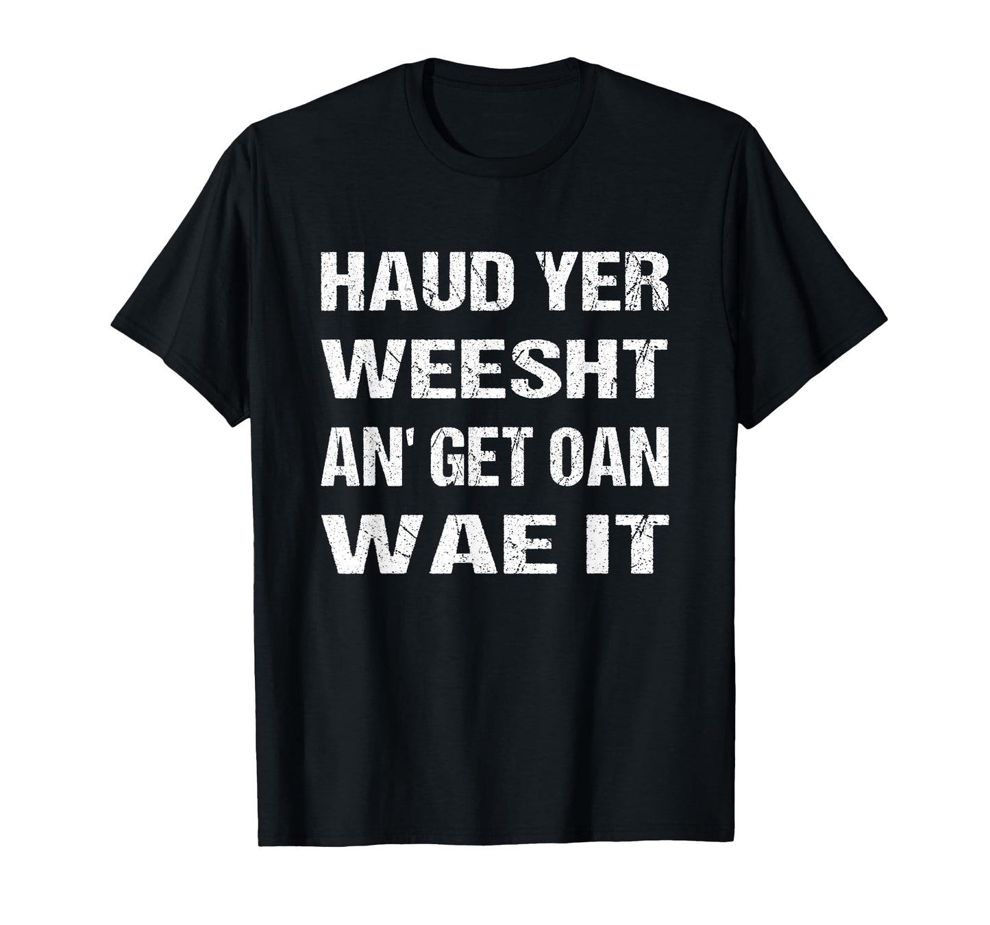 Scotland Flag Scottish Haud yer weesht an' get oan wae it T-Shirt