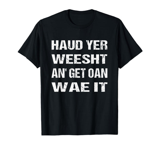 Scotland Flag Scottish Haud yer weesht an' get oan wae it T-Shirt