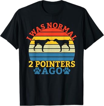 I was normal 2 Pointers ago funny Pointer Dog T-Shirt for Men Women