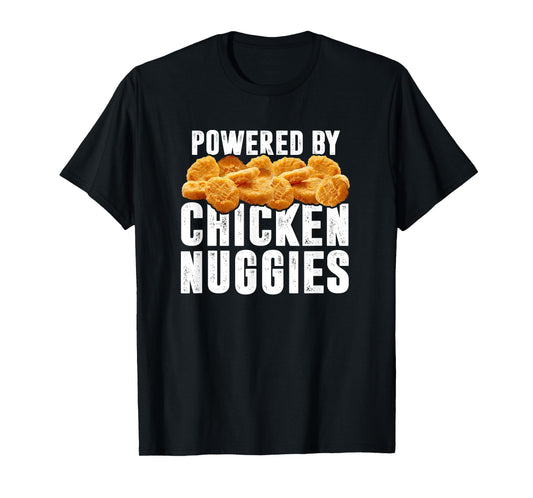 Powered By Chicken Nuggies - Funny Chicken Nuggets Lover T-Shirt