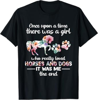 Once Upon A Time There Was Girl Who Loved Horse And Dog T-Shirt