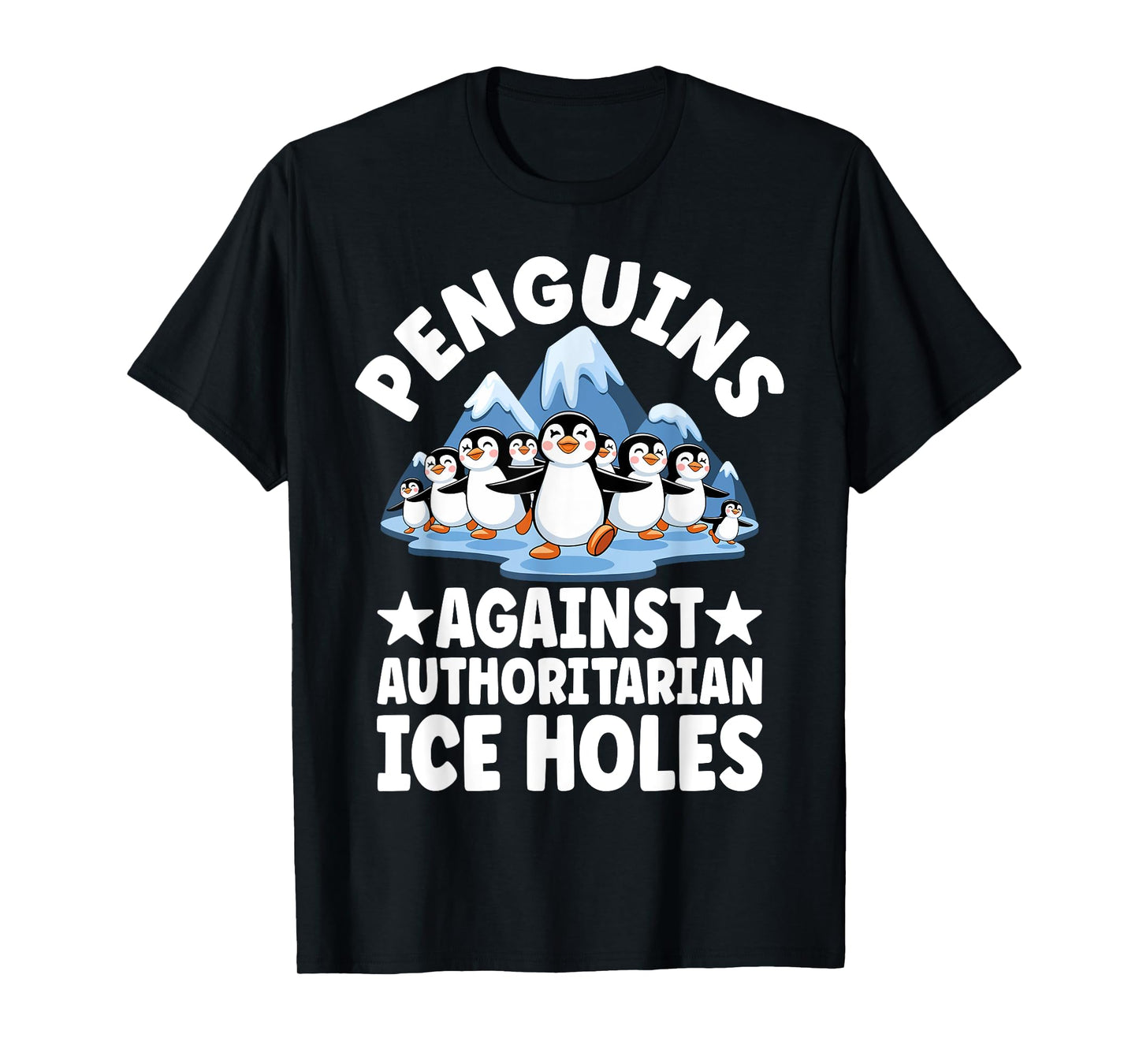 Funny Penguin Protest Anti Authoritarian Ice Hole Humor T-Shirt