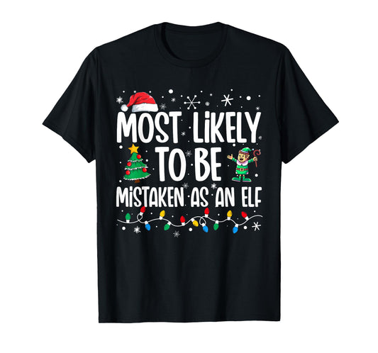 Most Likely To Be Mistaken As An Elf Funny Family Christmas T-Shirt