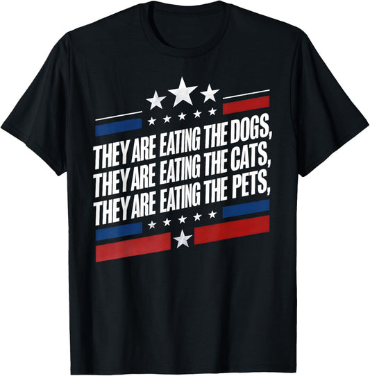 They are eating The dogs The cats The Pets Funny Trump T-Shirt