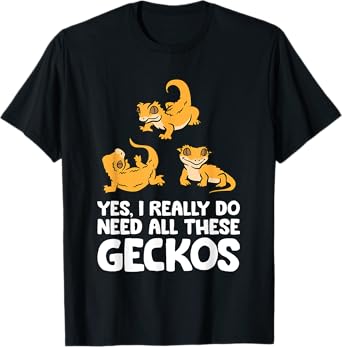 Yes I Really Do Need All These Crested Geckos T-Shirt