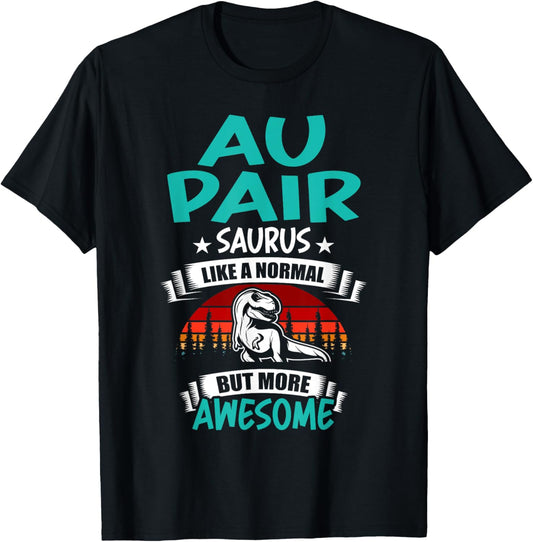 Au Pair Saurus Like Normal T Rex Dinosaur T-Shirt