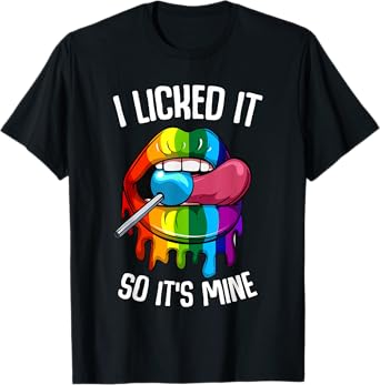 LGBT Pride I Licked It So It's Mine Sexy Rainbow Lips T-Shirt