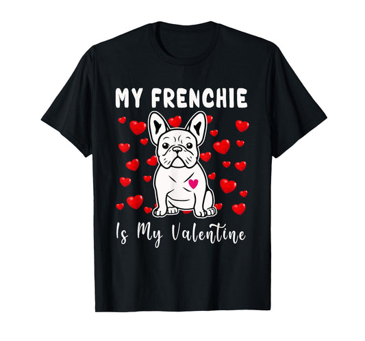 Frenchie Is My Valentine French Bulldog Valentines Day T-Shirt for Men Women Girls Kids