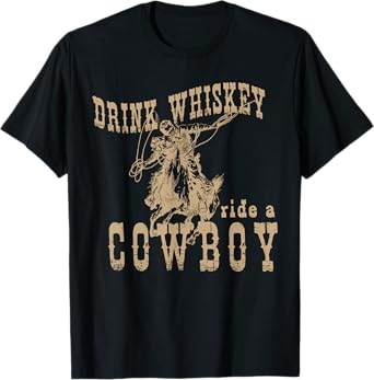 Drink Whiskey Ride a Cowboy T-Shirt