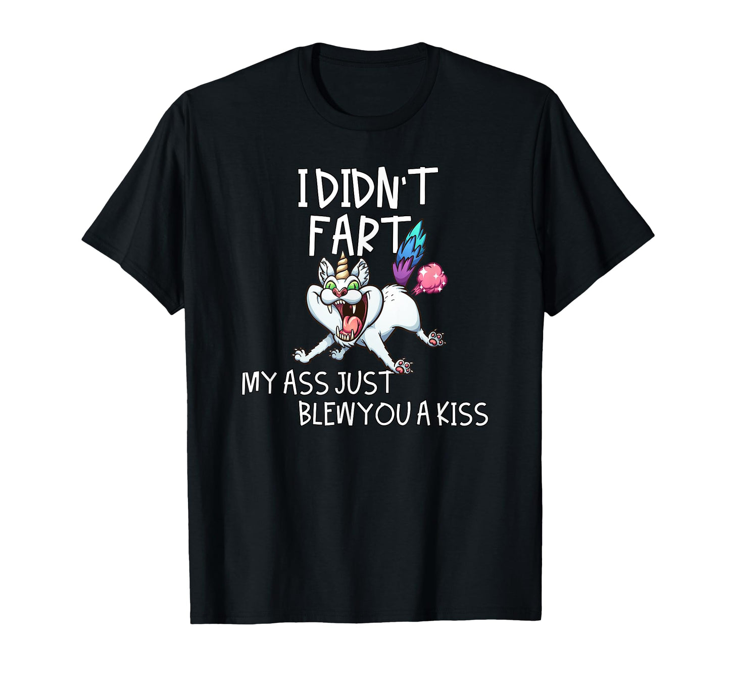 I Didn't Fart My Ass Just Blew You A Kiss Crazy Caticorn T-Shirt