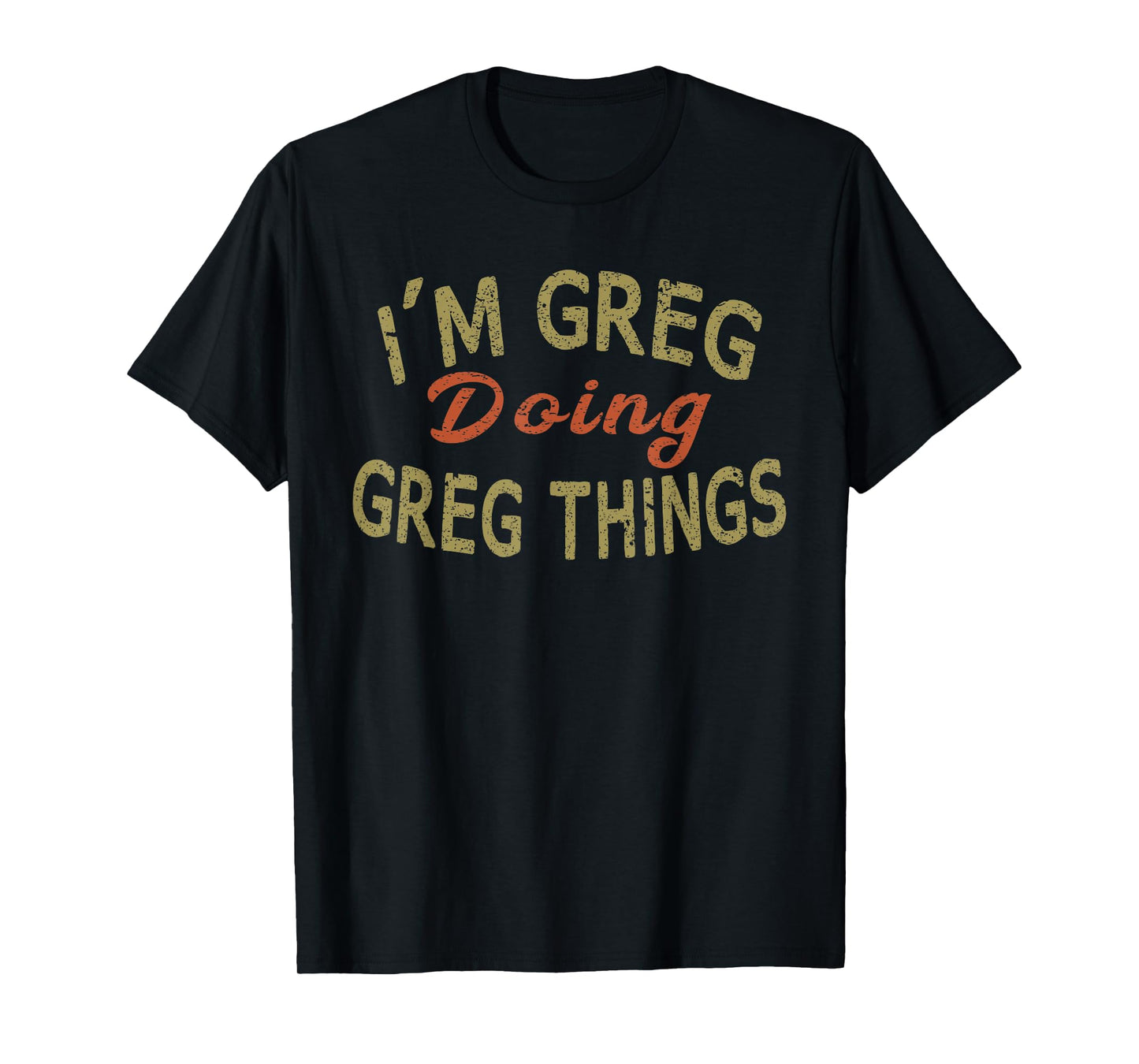 I'M GREG DOING GREG THINGS Funny Saying Gift T-Shirt Tee T-Shirt