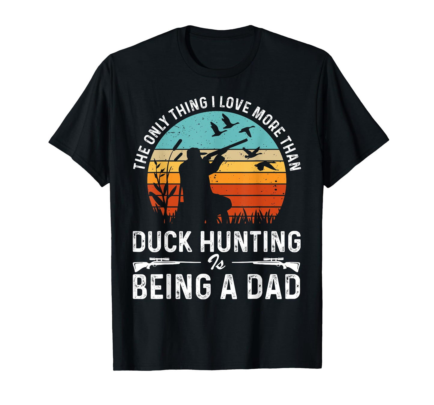 The Only Thing I Love More Than Duck Hunting Is Being A Dad T-Shirt