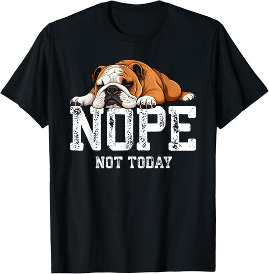 Nope Not Today Funny Lazy English Bulldog T-Shirt