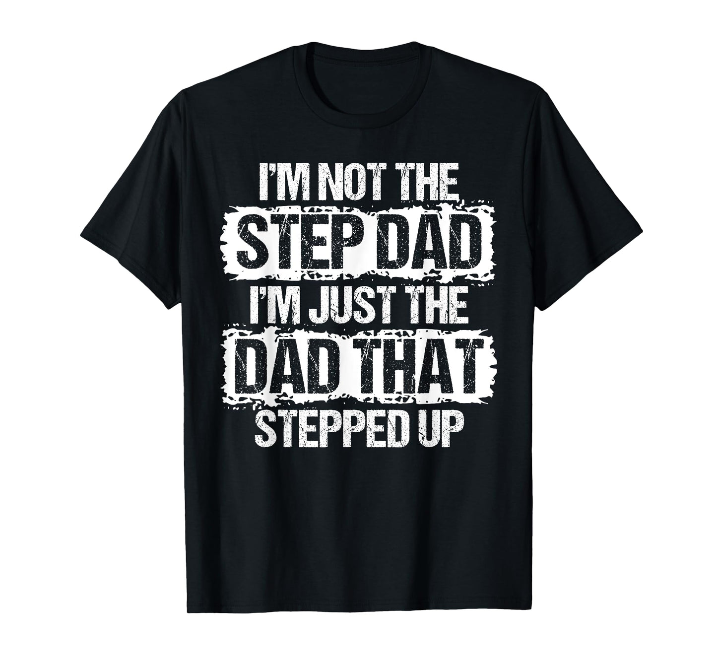 I'm not the Stepdad I'm just Dad that Stepped Up Step Dad T-Shirt